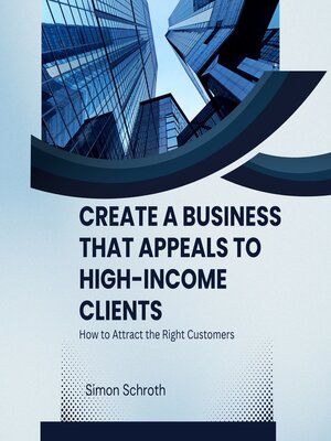 cover image of Create a Business That Appeals to High-Income Clients